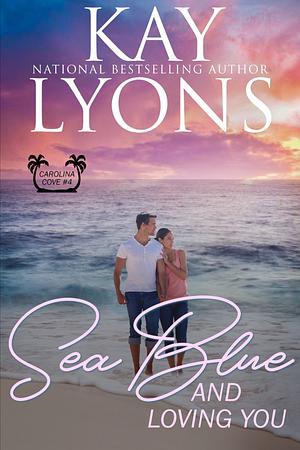 Sea Blue and Loving You by Kay Lyons