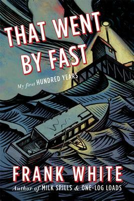 That Went by Fast: My First Hundred Years by Frank White