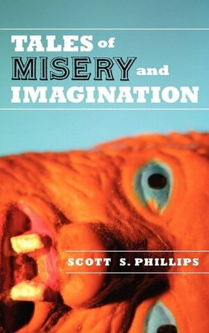 Tales of Misery and Imagination by Scott S. Phillips