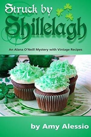 Struck by Shillelagh: An Alana O'Neill Mystery with Vintage Recipes: Includes Bonus Story: Thankful for Pie by Amy Alessio, Julia Curtin