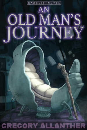 An Old Man's Journey: A VRMMO LITRPG adventure by Gregory Allanther