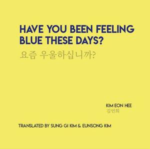 Have You Been Feeling Blue These Days? by Kim Eon Hee