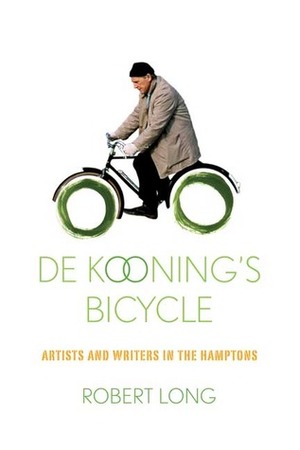 De Kooning's Bicycle: Artists and Writers in the Hamptons by Robert Long