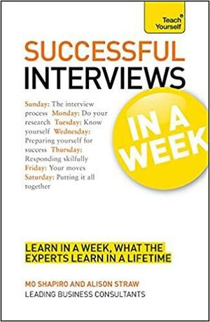 Successful Interviews In a Week - a Teach Yourself Guide by Alison Straw, Mo Shapiro