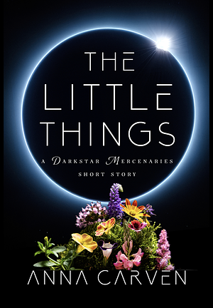 The Little Things: A Darkstar Mercenaries Short Story (Darkstar Mercenaries and Dark Planet Warriors Short Stories)  by Anna Carven