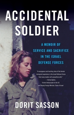 Accidental Soldier: A Memoir of Service and Sacrifice in the Israel Defense Forces by Dorit Sasson