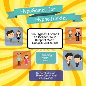 HypnoGames For HypnoJunkies by Jess Marion, Shawn Carson, Sarah Carson