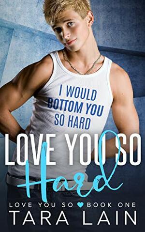 Love You So Hard by Tara Lain