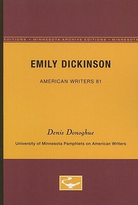 Emily Dickinson - American Writers 81: University of Minnesota Pamphlets on American Writers by Denis Donoghue