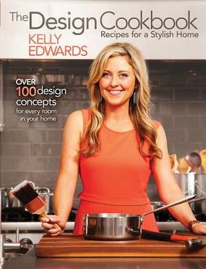 The Design Cookbook: Recipes for a Stylish Home by Kelly Edwards