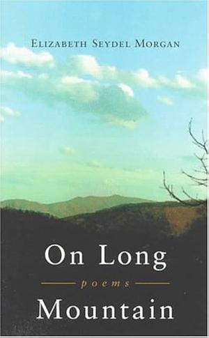 On Long Mountain by Elizabeth Seydel Morgan