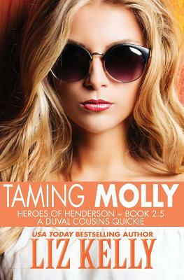 Taming Molly: Heroes of Henderson Book 2.5 by Liz Kelly