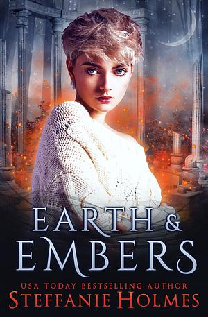 Earth and Embers by Steffanie Holmes