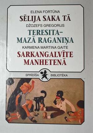 Sēlija saka tā & Teresita- mazā raganiņa & Sarkangalvīte Manhetenā by Elena Fortún, Josep Gregori, Carmen Martín Gaite