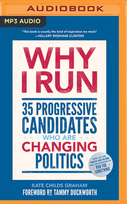 Why I Run: 35 Progressive Candidates Who Are Changing Politics by Kate Childs Graham