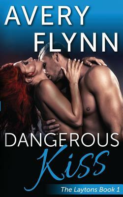 Dangerous Kiss (Laytons Book 1) by Avery Flynn