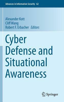 Cyber Defense and Situational Awareness by Robert Erbacher, Alexander Kott, Cliff Wang