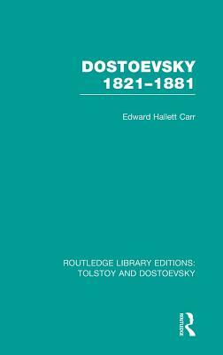 Dostoevsky 1821-1881 by E. H. Carr