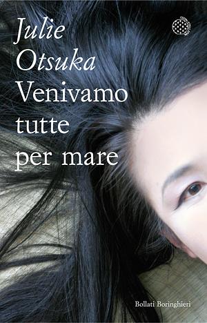 Venivamo tutte per mare by Julie Otsuka