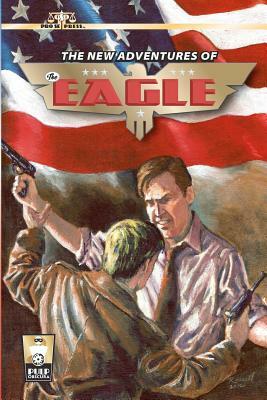 The New Adventures of The Eagle by Nick Ahlhelm, Lee Houston Jr, R. P. Steeves