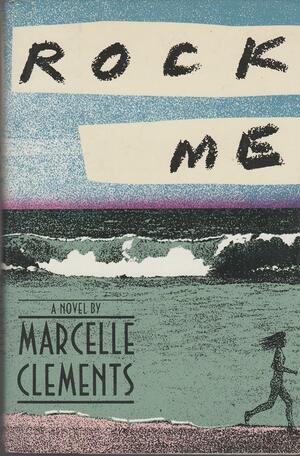 Rock Me by Marcelle Clements