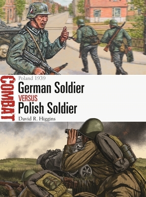 German Soldier Vs Polish Soldier: Poland 1939 by David R. Higgins