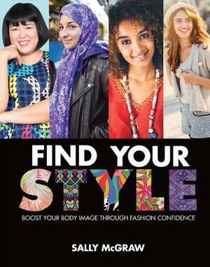 Find Your Style: Boost Your Body Image Through Fashion Confidence by Sally McGraw