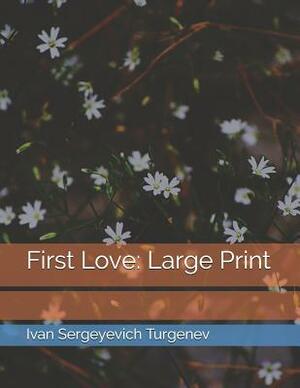 First Love: Large Print by Ivan Turgenev