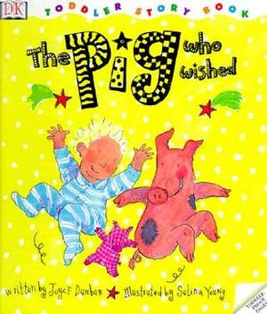 The Pig Who Wished (Toddler Story Book) by Joyce Dunbar, Selina Young