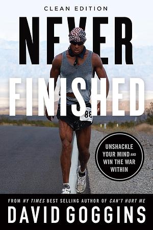 Never Finished: Unshackle Your Mind and Win the War Within by David Goggins