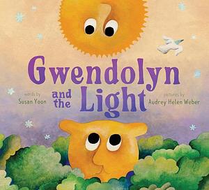 Gwendolyn and the Light: A Picture Book by Susan Yoon