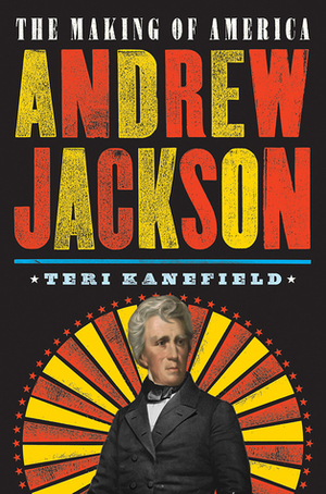 Andrew Jackson: The Making of America #2 by Teri Kanefield
