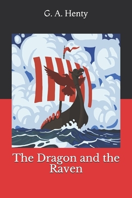 The Dragon and the Raven by G.A. Henty