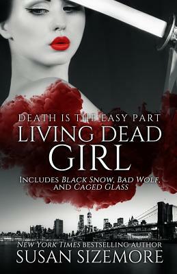 Living Dead Girl: Black Snow, Bad Wolf, Caged Glass by Susan Sizemore
