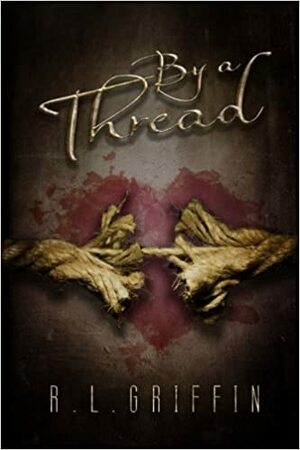 By a Thread by R.L. Griffin