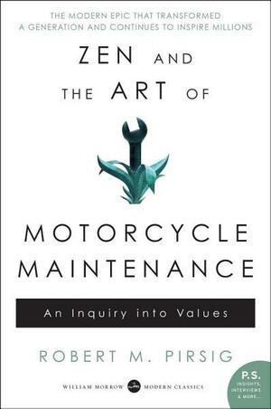 Zen and the Art of Motorcycle Maintenance: An Inquiry Into Values by Robert M. Pirsig