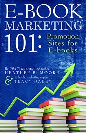 E-Book Marketing 101: Promotion Sites for E-Books by Heather B. Moore, Tracy Daley