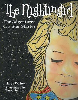 The Nightingirl: The Adventures of a Star Starter by E. J. Wiley