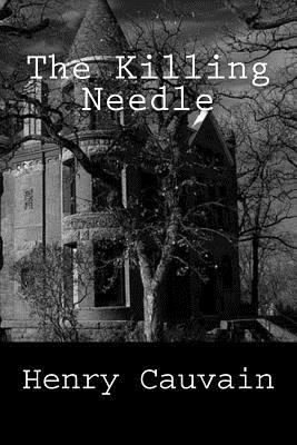 The Killing Needle by Henry Cauvain