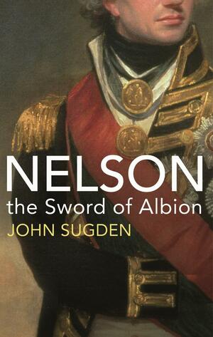 Nelson: The Sword of Albion by John Sugden