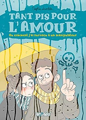 Tant pis pour l'amour. Ou comment j'ai survécu à un manipulateur by Sophie Lambda