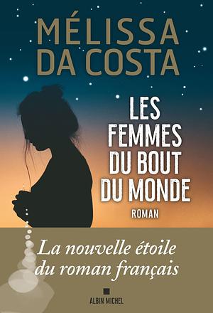 Les Femmes du bout du monde by Mélissa Da Costa