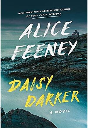 Daisy Darker : A Novel by Alice Feeney, Alice Feeney