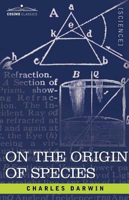 On the Origin of Species: By Means of Natural Selection or the Preservation of Favored Races in the Struggle for Life by Charles Darwin