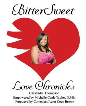 BitterSweet Love Chronicles: The Good, Bad, and Uhm...of Love by Michelle Caple Taylor D. Min, Cassandra L. Thompson