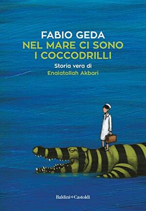 Nel mare ci sono i coccodrilli by Fabio Geda