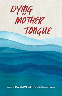 Dying in a Mother Tongue by Blake Atwood, Roja Chamankar
