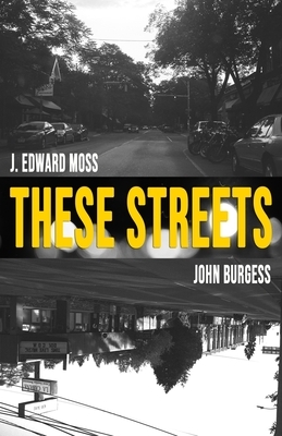 These Streets: Poems by Jordan Edward Moss & John Burgess by Jordan Edward Moss, John Burgess