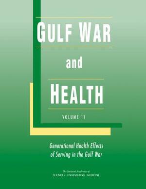 Gulf War and Health: Volume 11: Generational Health Effects of Serving in the Gulf War by National Academies of Sciences Engineeri, Health and Medicine Division, Board on Population Health and Public He