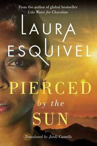 Pierced by the Sun by Laura Esquivel